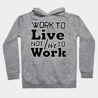 Work to Live, not live to work Hoodie